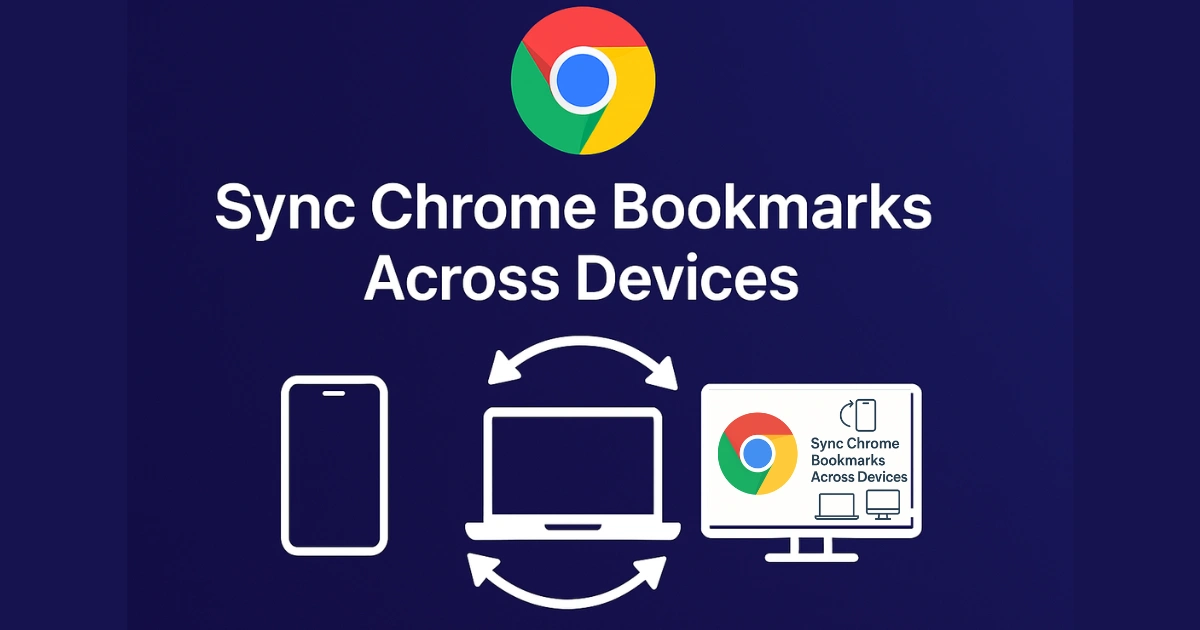 How to Sync Chrome Bookmarks Across Devices - Full Step-by-Step Guide