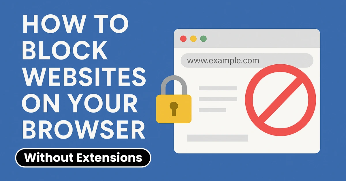 How to Block Websites on Your Browser Without Extensions