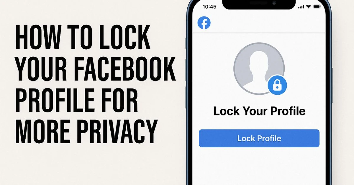 How to Lock Your Facebook Profile for More Privacy: Step-by-Step Guide