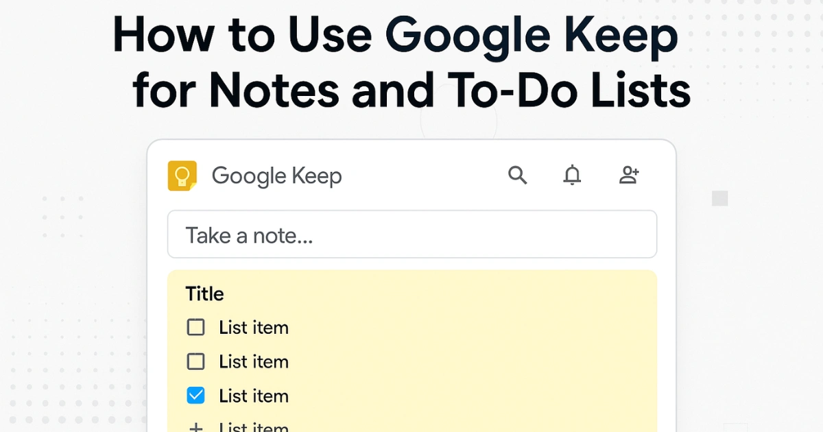 How to Use Google Keep for Notes and To-Do Lists: Complete Beginner to Pro Guide